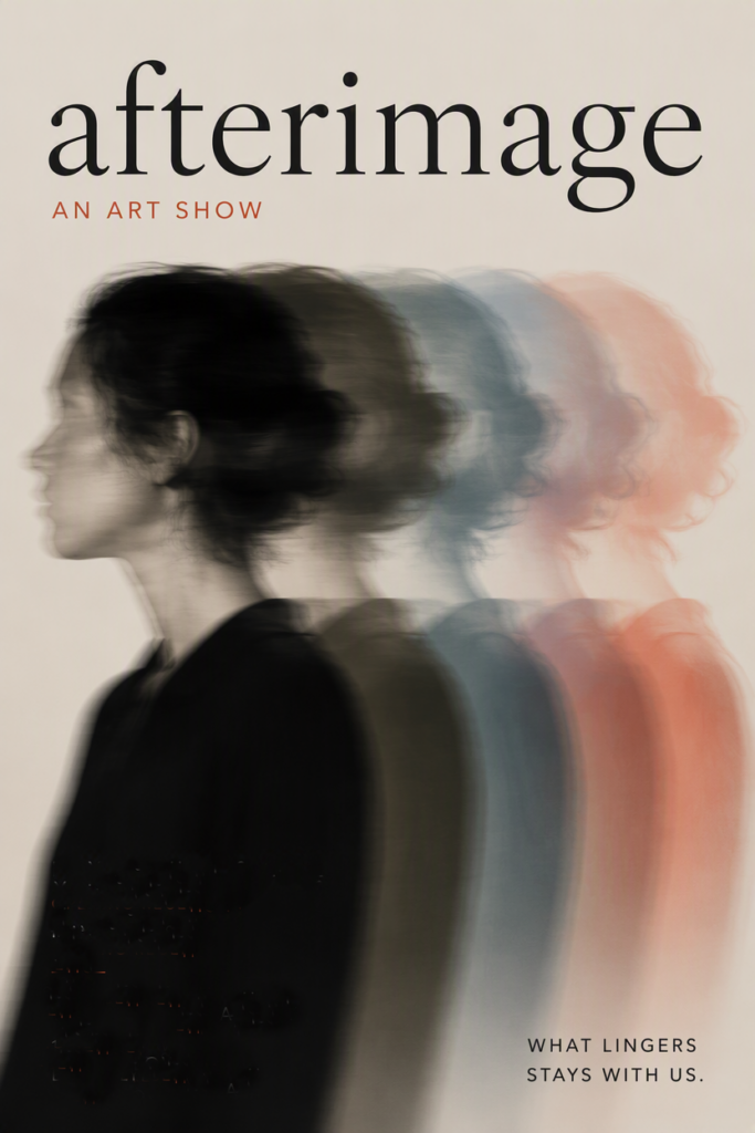 A blurred side profile of a person appears four times in different colors. Text reads: “afterimage: An Art Show. What lingers stays with us.” The background is light beige.